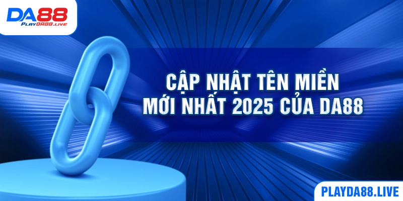 Cập nhật tên miền mới nhất 2025 của DA88