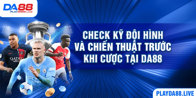 Check kỹ đội hình và chiến thuật trước khi cược tại DA88