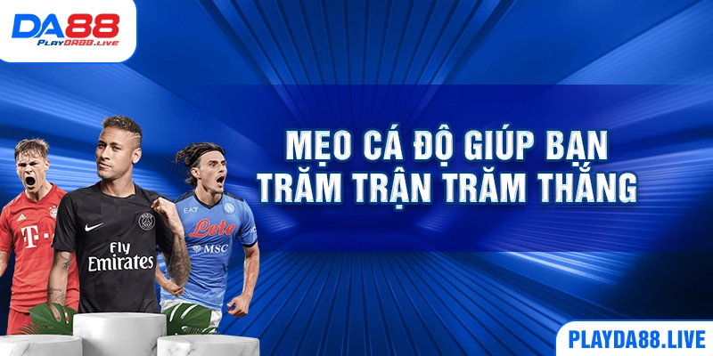 Mẹo cá độ giúp bạn trăm trận trăm thắng
